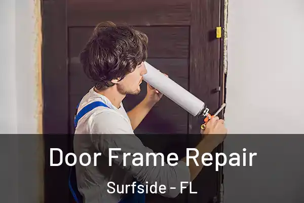 Door Frame Repair Surfside - FL