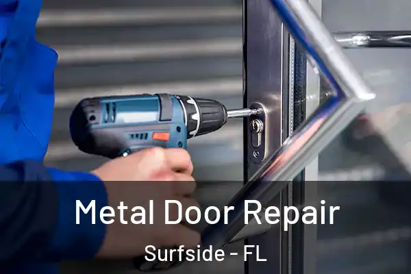 Metal Door Repair Surfside - FL