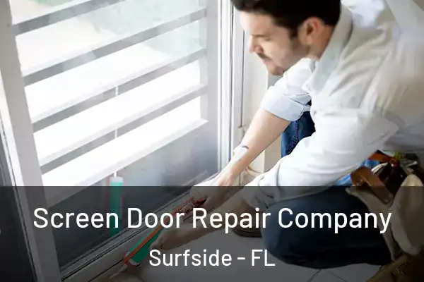 Screen Door Repair Company Surfside - FL