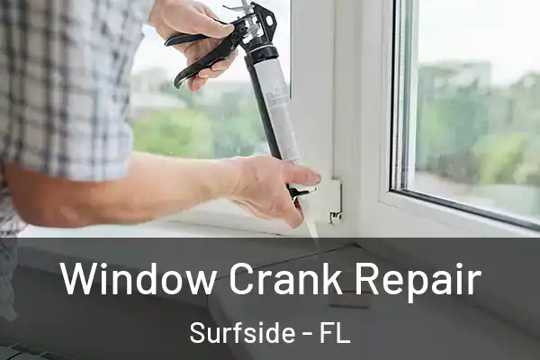 Window Crank Repair Surfside - FL